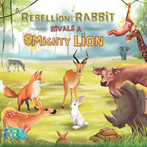 A Rebellion Rabbit Rivals A Mighty Lion : An Illustrated Kids/Children'S Gift Moral Jungle Animals Story