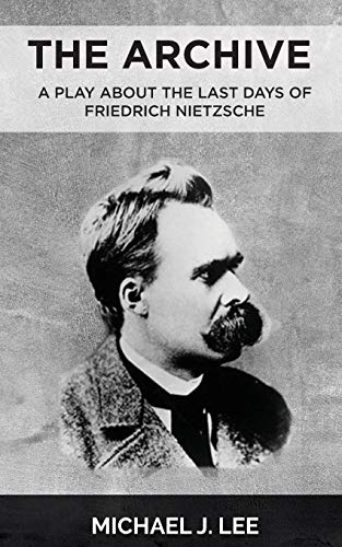 The Archive : A Play about the Last Days of Friedrich Nietzsche