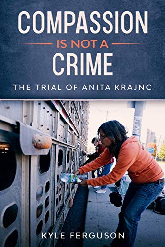 Compassion Is Not a Crime : The Anita Krajnc Trial