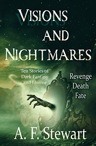 Visions and Nightmares : Ten Stories of Dark Fantasy and Horror