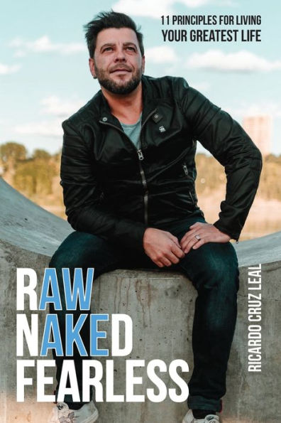 Raw, Naked And Fearless : 11 Principles For Living Your Greatest Life
