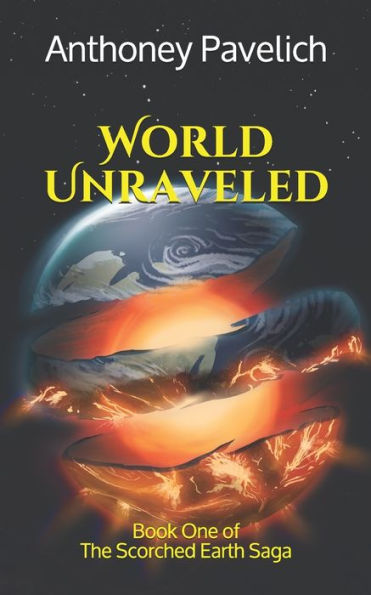 World Unraveled: Book One Of The Scorched Earth Saga - 9781999562212