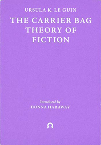 The Carrier Bag Theory of Fiction