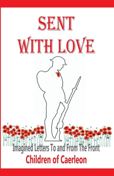 Sent With Love : Imagined Letters To And From The Front