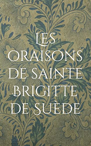 Les Oraisons De Sainte Brigitte De Su?de (French Edition)