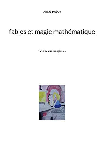 Fables et magie mathématique: Fables carrés magiques (French Edition)