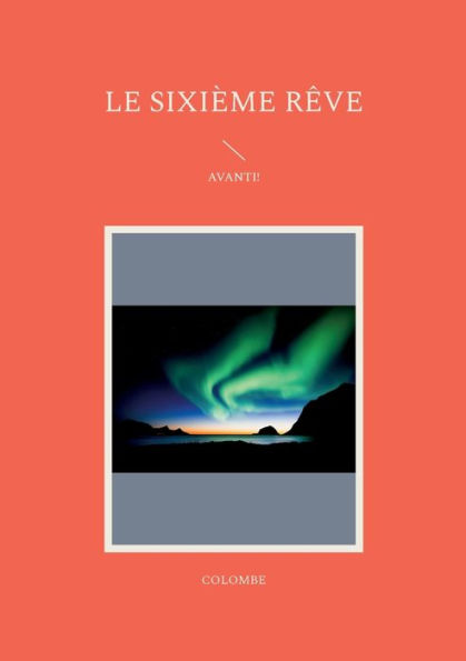 Le Sixième Rêve: Avanti! (French Edition)