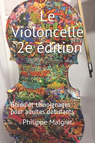 Le Violoncelle - 2e ??dition: Guide et t??moignages pour adultes d??butants (French Edition)