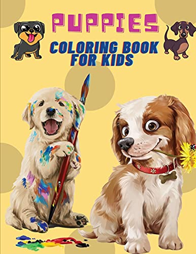 Puppies Coloring Book For Kids: Puppies: Kids Coloring Book (Cute Dogs, Silly Dogs, Little Puppies And Fluffy Friends-All Kinds Of Dogs)