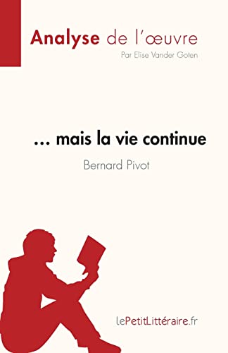 … mais la vie continue de Bernard Pivot (Analyse de l'oeuvre): Résumé complet et analyse détaillée de l'oeuvre (Fiche de lecture) (French Edition)