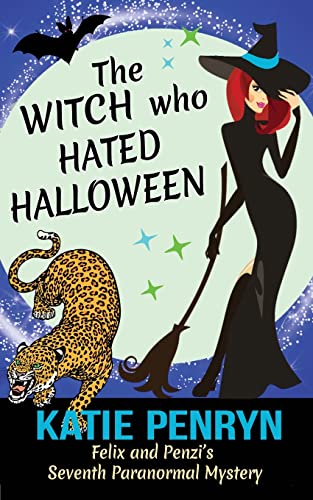 The Witch Who Hated Halloween : Felix And Penzi's Seventh Paranormal Mystery