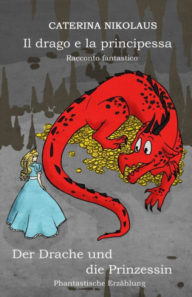 Il Drago E La Principessa - Der Drache Und Die Prinzessin: Racconto Fantastico -Phantastische Erzahlung - (German Edition)