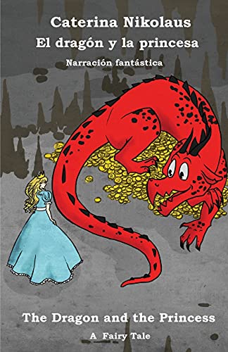 El Drag?n Y La Princesa - The Dragon And The Princess : Una Narraci?n Fant?stica - A Fairy Tale