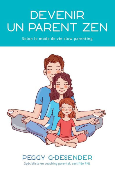 Devenir Un Parent Zen: Selon Le Mode De Vie Slow Parenting (French Edition)
