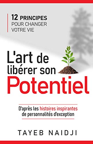 L'Art De Lib??rer Son Potentiel: 12 Principes Pour Changer Votre Vie (French Edition)