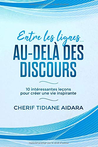 Entre les lignes... Au-del?ß des discours: 10 int??ressantes le??ons pour cr??er une vie inspirante (French Edition)
