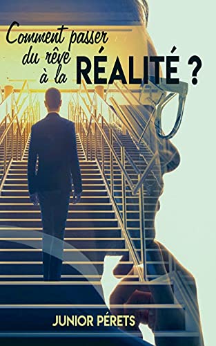 Comment Passer Du R?ve ? La R?alit? ? (French Edition)
