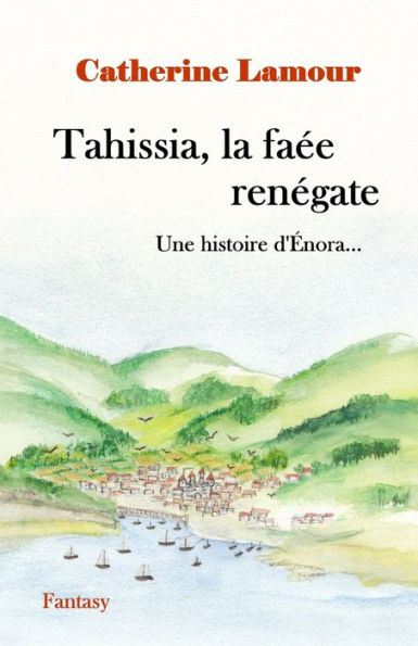 Tahissia, La Faée Renégate: Une Histoire D'Énora... (Histoires D'Énora) (French Edition)