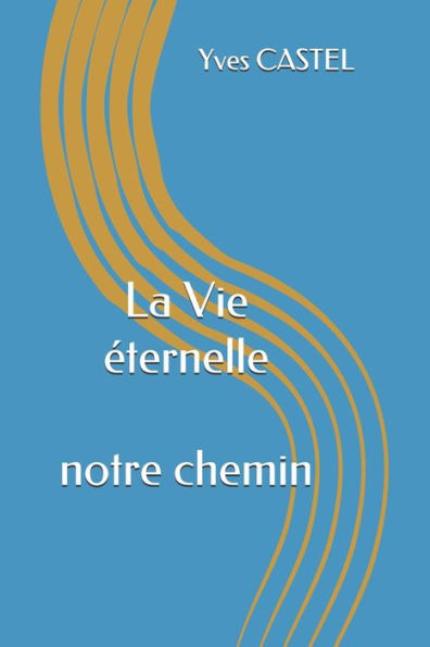 La Vie Eternelle: Dieu Le CrEateur Et Nous (French Edition)