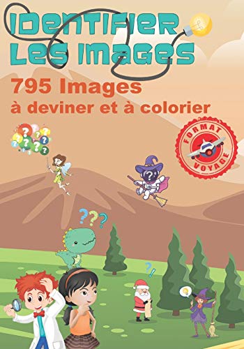 Identifier Les Images 795 Images à Deviner Et à Colorier Format Voyage: 17,5X25 Cm. En Bonus: Noã«L, Halloween, Les Dinosaures, Le Monde Imaginaire Et ... Mã©Tiers. By Laurent Guichard (French Edition)