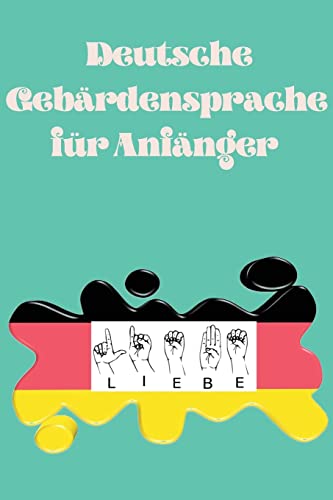 Deutsche Geb?rdensprache F?r Anf?nger.Lernbuch, Geeignet F?r Kinder, Jugendliche Und Erwachsene. Enth?lt Das Alphabet. (German Edition)