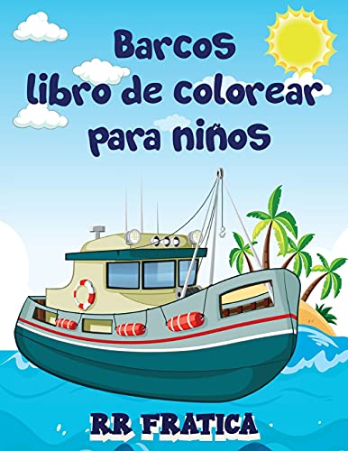Barcos Libro De Colorear Para Ni??Os: Impresionante Libro De Colorear Y Actividades Para Ni??Os Y Principiantes Con Hermosas Ilustraciones De Barcos, ... Aman Los Barcos, Los Buqu (Spanish Edition)