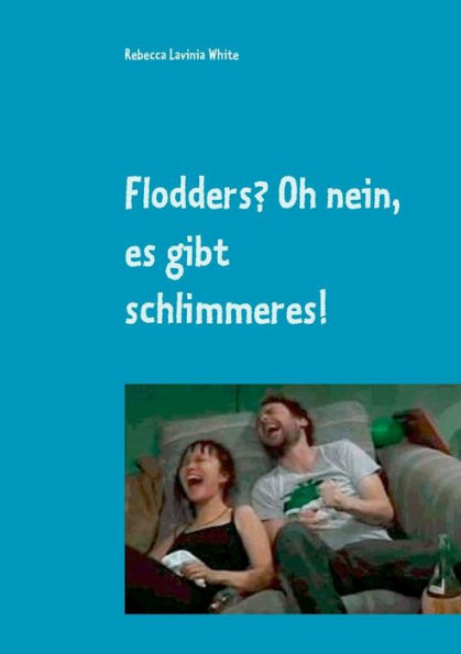 Flodders? Oh Nein, Es Gibt Schlimmeres! (German Edition)