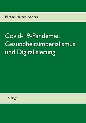 Covid-19-Pandemie, Gesundheitsimperialismus Und Digitalisierung: 1. Auflage (German Edition)