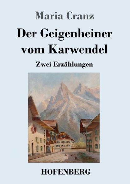 Der Geigenheiner Vom Karwendel: Zwei Erzahlungen (German Edition)