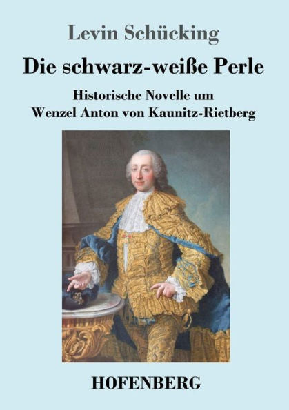 Die Schwarz-Weiße Perle: Historische Novelle Um Wenzel Anton Von Kaunitz-Rietberg (German Edition) - 9783743731141