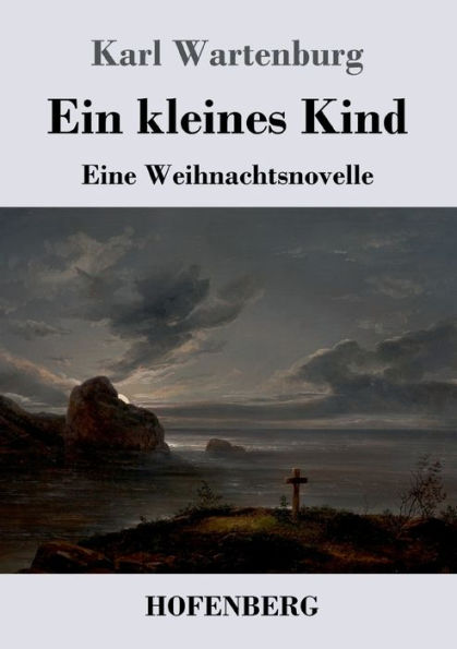 Ein Kleines Kind: Eine Weihnachtsnovelle (German Edition) - 9783743733411