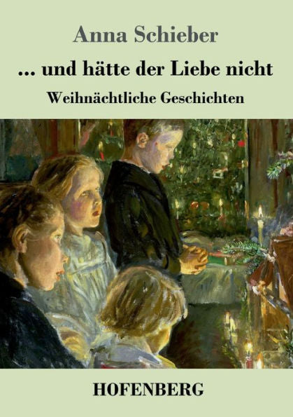... Und H?tte Der Liebe Nicht: Weihn?chtliche Geschichten (German Edition) - 9783743733558