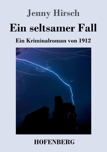 Ein Seltsamer Fall: Ein Kriminalroman Von 1912 (German Edition) - 9783743733718