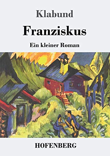 Franziskus: Ein Kleiner Roman (German Edition) - 9783743734388