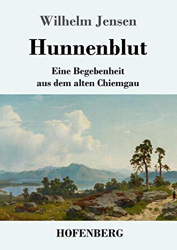 Hunnenblut: Eine Begebenheit Aus Dem Alten Chiemgau (German Edition) - 9783743734456