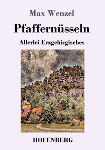 Pfaffernüsseln: Allerlei Erzgebirgisches (German Edition) - 9783743736320