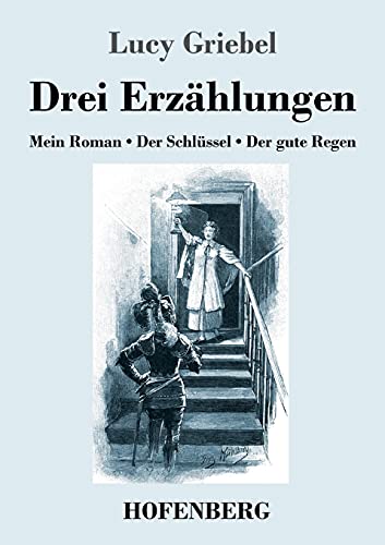 Drei Erz??µhlungen: Mein Roman / Der Schl??Ssel / Der Gute Regen (German Edition) - Paperback