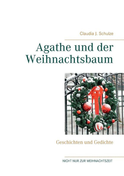 Agathe Und Der Weihnachtsbaum: Geschichten Und Gedichte (German Edition)