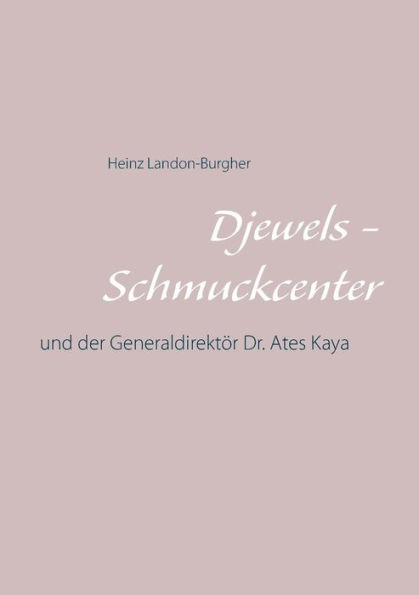 Djewels - Schmuckcenter - Antalya: Und Der Generaldirektör Dr. Ates Kaya (German Edition)