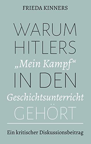 Warum Hitlers "Mein Kampf" in den Geschichtsunterricht geh??rt: Ein kritischer Diskussionsbeitrag (German Edition)