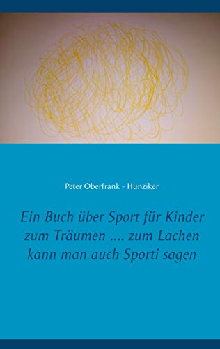 Ein Buch über Sport für Kinder zum Träumen .... zum Lachen kann man auch Sporti sagen (German Edition)
