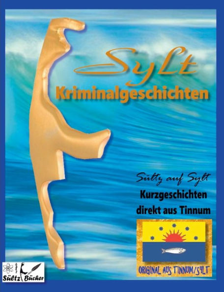 Sylt Kriminalromane - Kurzgeschichten Direkt Aus Tinnum - Sültz Auf Sylt (German Edition)