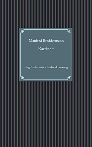 Karzinom: Tagebuch meiner Krebserkrankung (German Edition)