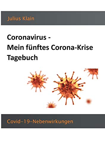 Coronavirus - Mein F?nftes Corona-Krise Tagebuch: Covid-19-Nebenwirkungen (German Edition)