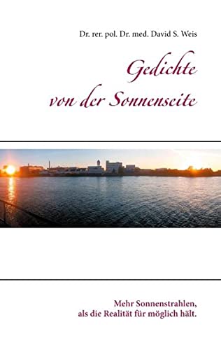 Gedichte Von Der Sonnenseite: Mehr Sonnenstrahlen, Als Die Realit?t F?r M?glich H?lt. (German Edition)