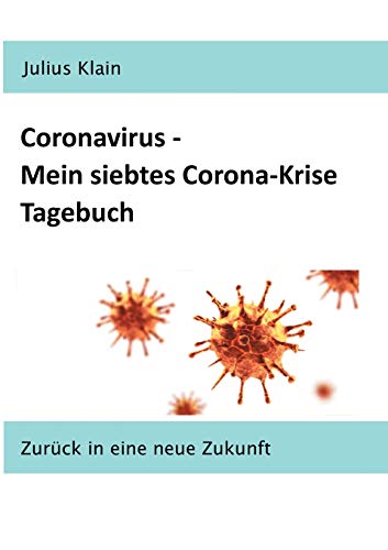 Coronavirus - Mein Siebtes Corona-Krise Tagebuch: Zur??ck In Eine Neue Zukunft (German Edition)