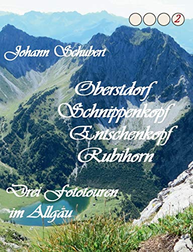 Oberstdorf Schnippenkopf Entschenkopf Rubihorn: Drei Fototouren Im Allg?ñu (German Edition)