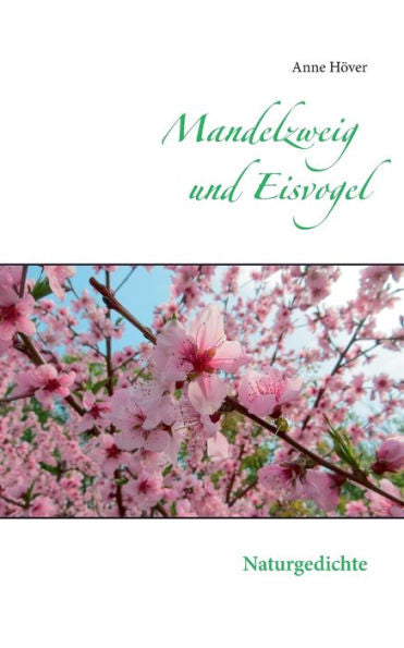 Mandelzweig Und Eisvogel: Naturgedichte (German Edition)