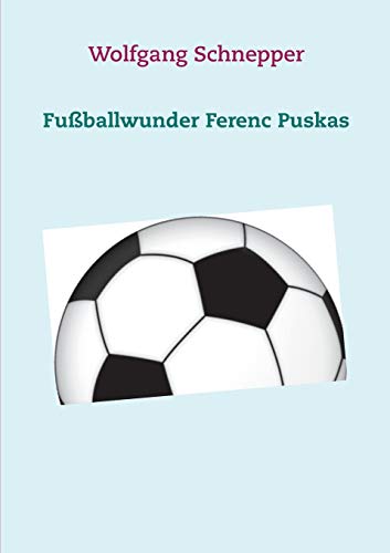 Fußballwunder Ferenc Puskas (German Edition)