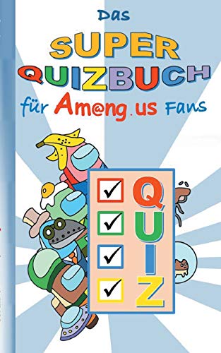 Das Super Quizbuch für Am@ng.us Fans: Rätsel, Quiz, Knobeln, Kopfnuss, App, Computerspiel, Spielebuch, Kinder, Impostor, Crewmate, Beschäftigungsbuch, ... Ostern, Nikolaus, Schule (German Edition)